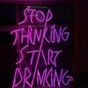 stop thinking start drinking cam neon tabela